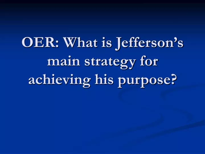 oer what is jefferson s main strategy for achieving his purpose