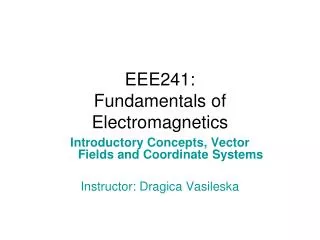 EEE241: Fundamentals of Electromagnetics