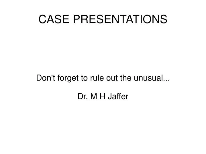don t forget to rule out the unusual dr m h jaffer