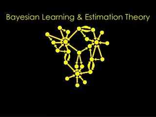 Bayesian Learning &amp; Estimation Theory