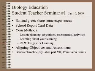 Biology Education Student Teacher Seminar #1 Jan 16, 2009