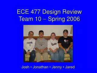 ECE 477 Design Review Team 10 ? Spring 2006