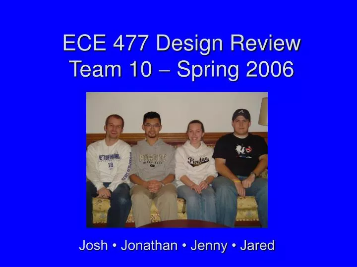 ece 477 design review team 10 spring 2006