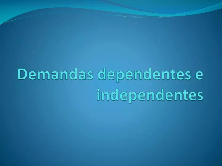 demandas dependentes e independentes