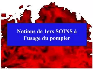 notions de 1ers soins l usage du pompier