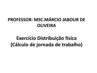 professor msc m rcio jabour de oliveira exerc cio distribui o f sica c lculo de jornada de trabalho