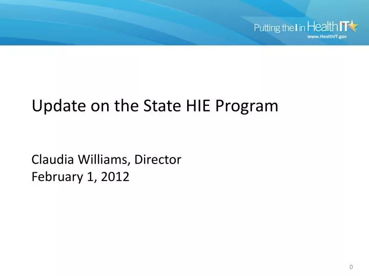 update on the state hie program claudia williams director february 1 2012