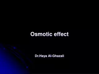 Osmotic effect Dr.Haya Al-Ghazali