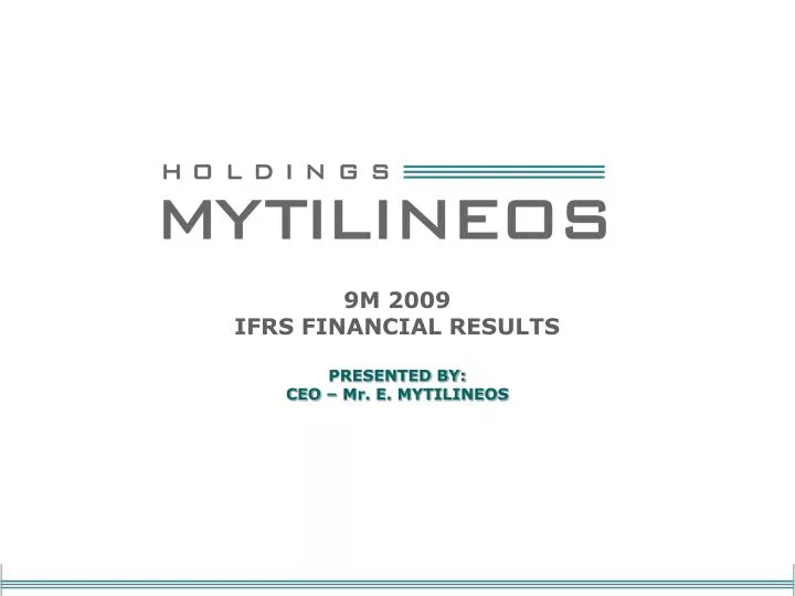9m 2009 ifrs financial results presented by ceo mr e mytilineos