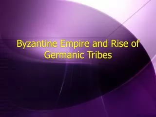 Byzantine Empire and Rise of Germanic Tribes