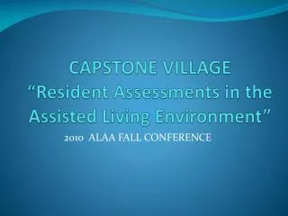 CAPSTONE VILLAGE “Resident Assessments in the Assisted Living Environment”