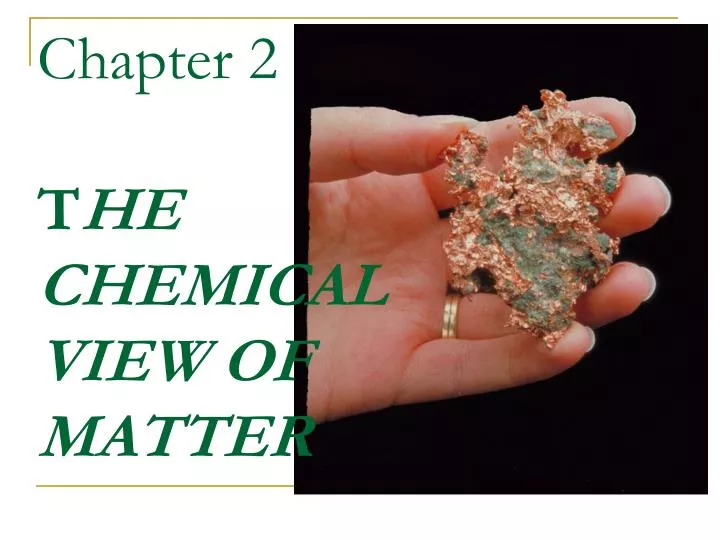 chapter 2 t he chemical view of matter