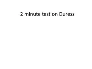 2 minute test on Duress