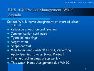 BUS 1040 Project Management. Wk. 9 Agenda