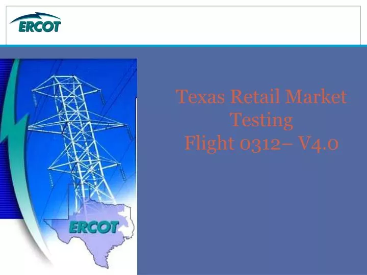 texas retail market testing flight 0312 v4 0