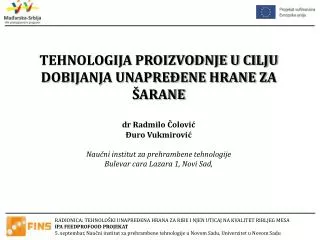 TEHNOLOGIJA PROIZVODNJE U CILJU DOBIJANJA UNAPREĐENE HRANE ZA ŠARANE dr Radmilo Čolović