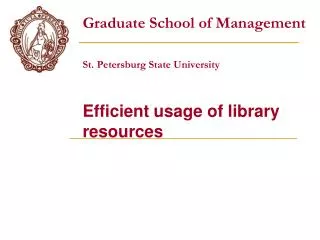 Graduate School of Management St. Petersburg State University Efficient usage of library resources