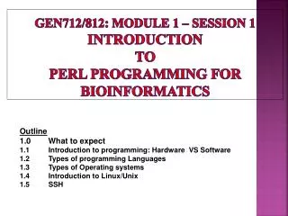 Gen712/812: Module 1 – Session 1 Introduction to Perl programming for Bioinformatics
