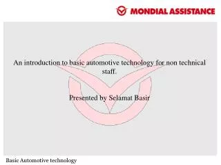 An introduction to basic automotive technology for non technical staff. Presented by Selamat Basir