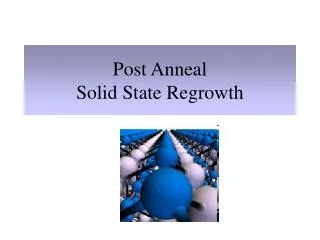 Post Anneal Solid State Regrowth