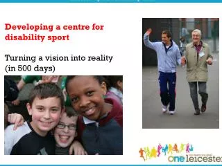 Developing a centre for disability sport Turning a vision into reality (in 500 days)