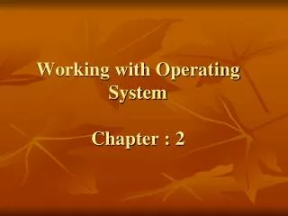 Working with Operating System Chapter : 2