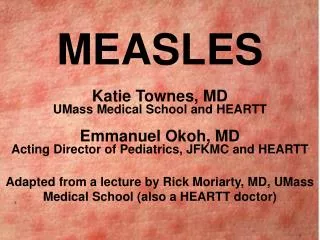 MEASLES Katie Townes, MD UMass Medical School and HEARTT Emmanuel Okoh, MD