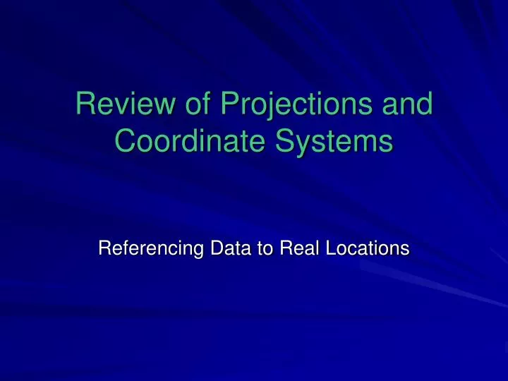 review of projections and coordinate systems