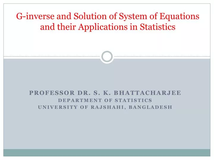 g inverse and solution of system of equations and their applications in statistics