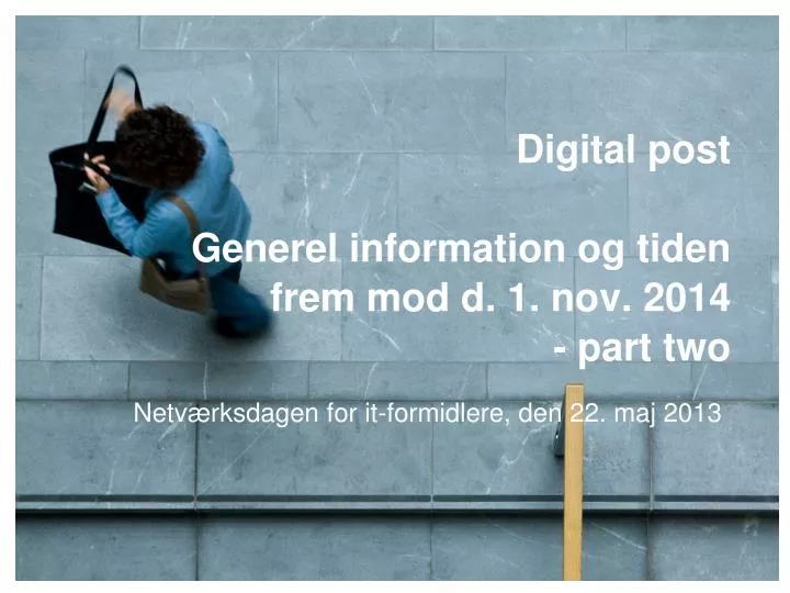 digital post generel information og tiden frem mod d 1 nov 2014 part two