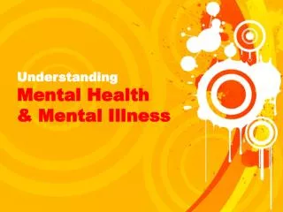 Understanding Mental Health &amp; Mental Illness