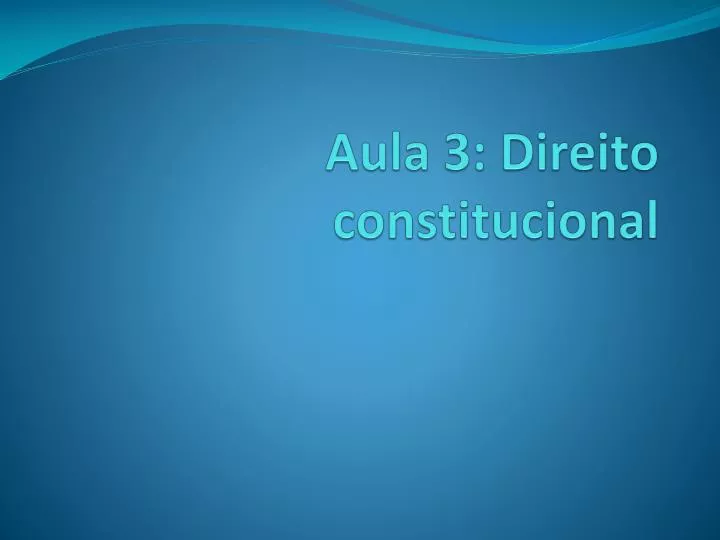 aula 3 direito constitucional