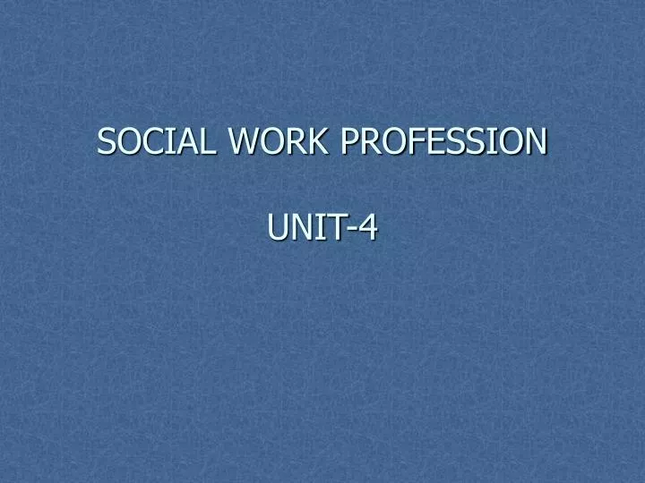 social work profession unit 4