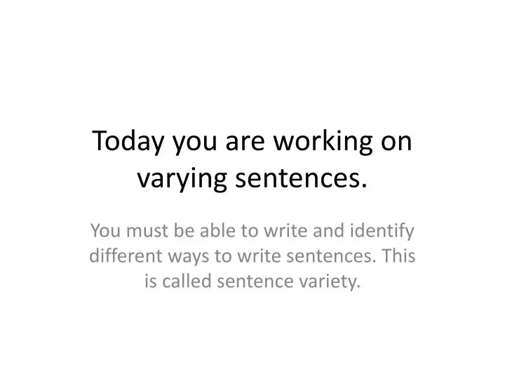 today you are working on varying sentences