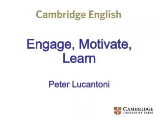 Engage, Motivate, Learn Peter Lucantoni