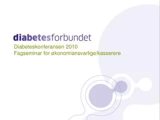diabeteskonferansen 2010 fagseminar for konomiansvarlige kasserere