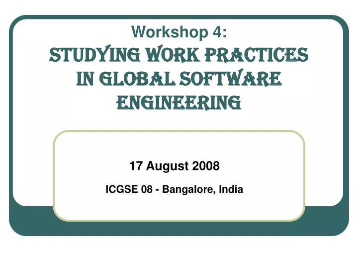 workshop 4 studying work practices in global software engineering