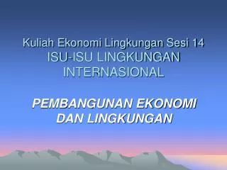 kuliah ekonomi lingkungan sesi 14 isu isu lingkungan internasional