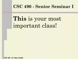 CSC 490 - Senior Seminar I