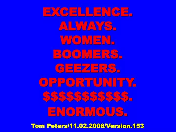 excellence always women boomers geezers opportunity enormous tom peters 11 02 2006 version 153