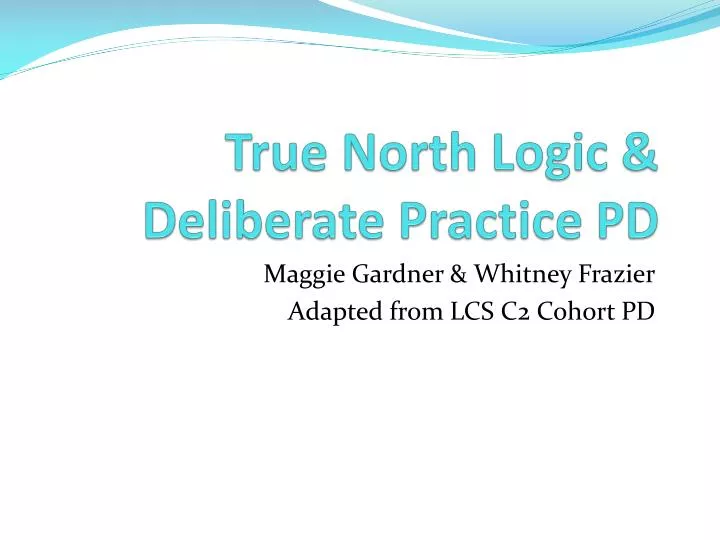 true north logic deliberate practice pd