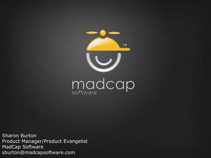 sharon burton product manager product evangelist madcap software sburton@madcapsoftware com