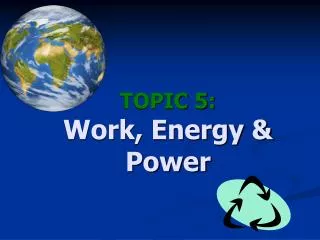 TOPIC 5: Work, Energy &amp; Power
