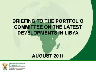 BRIEFING TO THE PORTFOLIO COMMITTEE ON THE LATEST DEVELOPMENTS IN LIBYA AUGUST 2011
