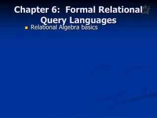 Chapter 6: Formal Relational Query Languages