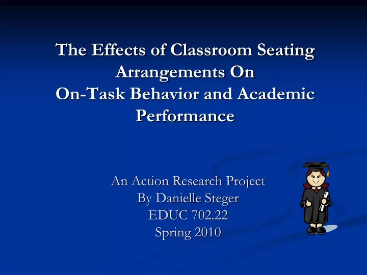 the effects of classroom seating arrangements on on task behavior and academic performance