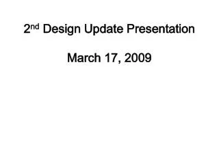 2 nd Design Update Presentation March 17, 2009