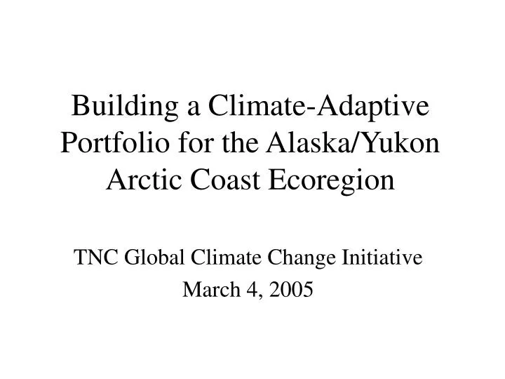 building a climate adaptive portfolio for the alaska yukon arctic coast ecoregion