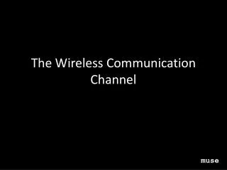 The Wireless Communication Channel