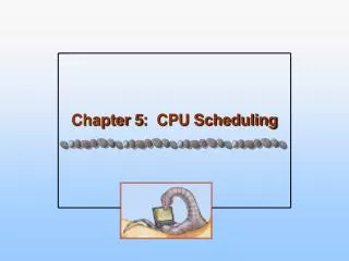 Chapter 5: CPU Scheduling